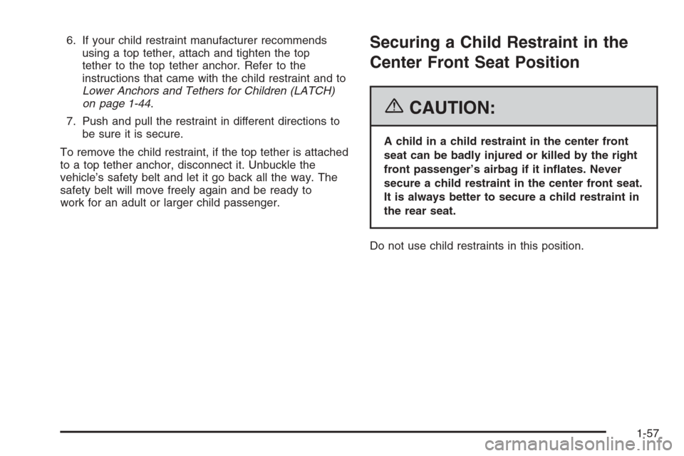 CHEVROLET SILVERADO 2006 1.G Repair Manual 6. If your child restraint manufacturer recommends
using a top tether, attach and tighten the top
tether to the top tether anchor. Refer to the
instructions that came with the child restraint and to
L CHEVROLET SILVERADO 2006 1.G Repair Manual 6. If your child restraint manufacturer recommends
using a top tether, attach and tighten the top
tether to the top tether anchor. Refer to the
instructions that came with the child restraint and to
L