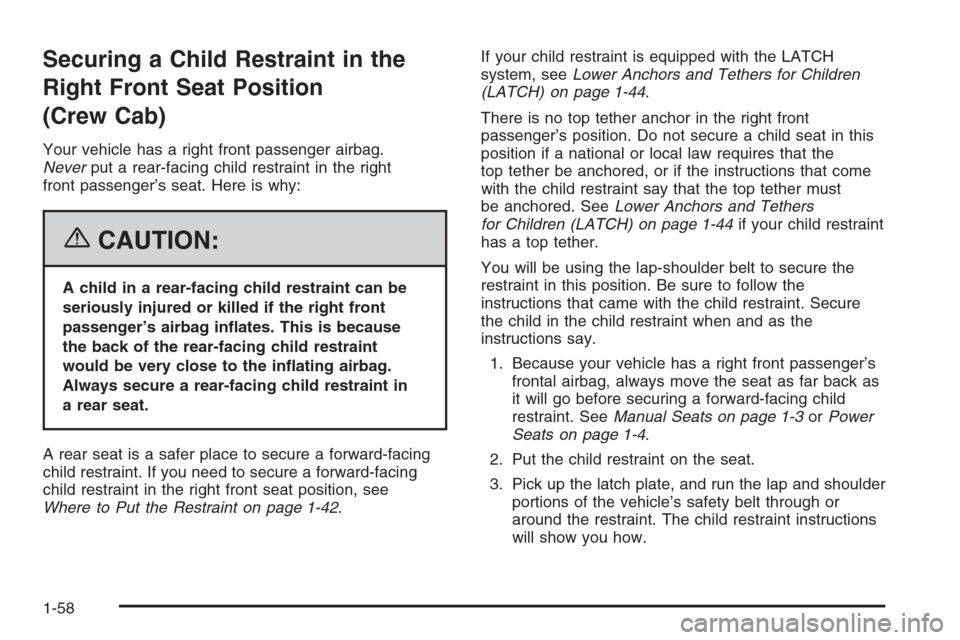 CHEVROLET SILVERADO 2006 1.G Repair Manual Securing a Child Restraint in the
Right Front Seat Position
(Crew Cab)
Your vehicle has a right front passenger airbag.
Neverput a rear-facing child restraint in the right
front passenger’s seat. He CHEVROLET SILVERADO 2006 1.G Repair Manual Securing a Child Restraint in the
Right Front Seat Position
(Crew Cab)
Your vehicle has a right front passenger airbag.
Neverput a rear-facing child restraint in the right
front passenger’s seat. He