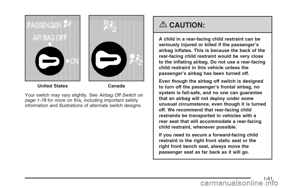 CHEVROLET SILVERADO 2006 1.G Repair Manual Your switch may vary slightly. SeeAirbag Off Switch on
page 1-78for more on this, including important safety
information and illustrations of alternate switch designs.
{CAUTION:
A child in a rear-faci CHEVROLET SILVERADO 2006 1.G Repair Manual Your switch may vary slightly. SeeAirbag Off Switch on
page 1-78for more on this, including important safety
information and illustrations of alternate switch designs.
{CAUTION:
A child in a rear-faci