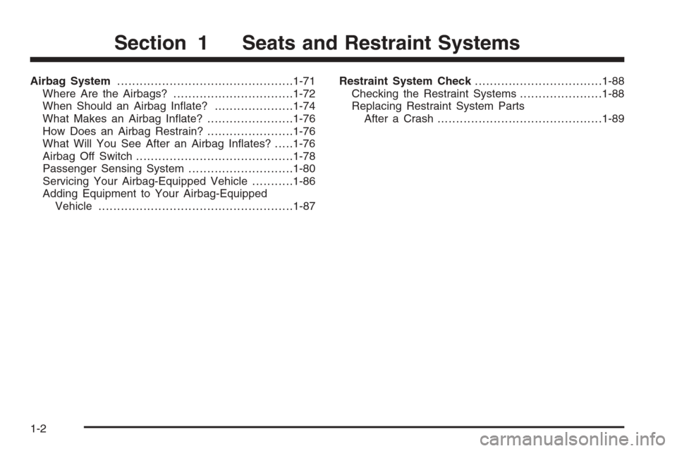 CHEVROLET SILVERADO 2006 1.G Owners Manual Airbag System...............................................1-71
Where Are the Airbags?................................1-72
When Should an Airbag In�ate?.....................1-74
What Makes an Airbag 