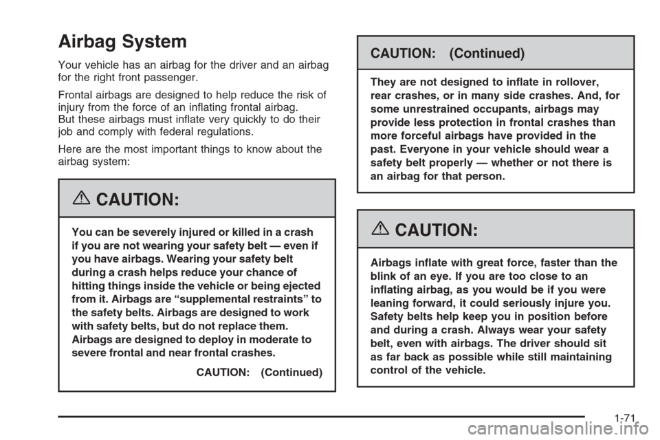 CHEVROLET SILVERADO 2006 1.G Manual PDF Airbag System
Your vehicle has an airbag for the driver and an airbag
for the right front passenger.
Frontal airbags are designed to help reduce the risk of
injury from the force of an in�ating fronta