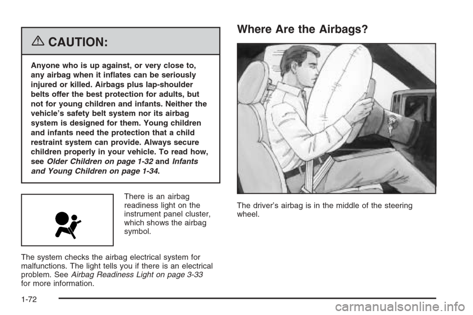 CHEVROLET SILVERADO 2006 1.G Manual PDF {CAUTION:
Anyone who is up against, or very close to,
any airbag when it in�ates can be seriously
injured or killed. Airbags plus lap-shoulder
belts offer the best protection for adults, but
not for y