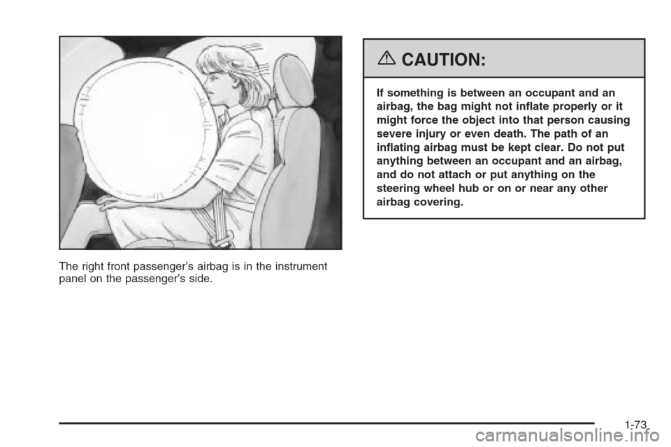 CHEVROLET SILVERADO 2006 1.G Manual PDF The right front passenger’s airbag is in the instrument
panel on the passenger’s side.
{CAUTION:
If something is between an occupant and an
airbag, the bag might not in�ate properly or it
might fo