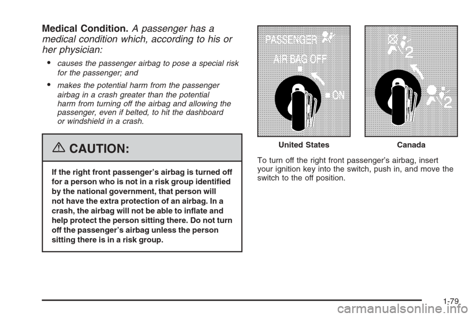 CHEVROLET SILVERADO 2006 1.G Manual Online Medical Condition.A passenger has a
medical condition which, according to his or
her physician:

causes the passenger airbag to pose a special risk
for the passenger; and
makes the potential harm fr