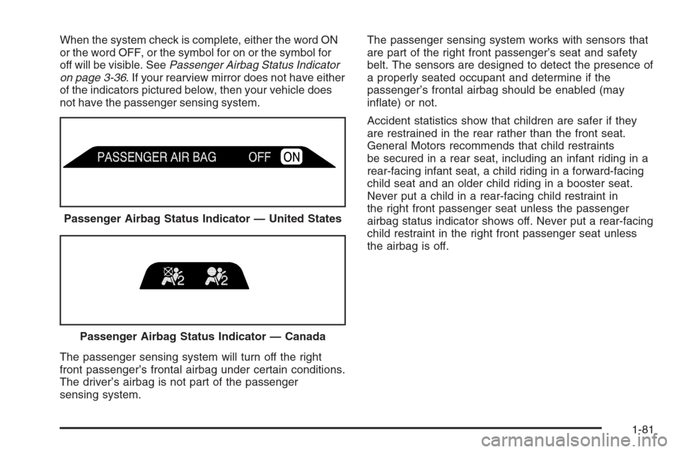 CHEVROLET SILVERADO 2006 1.G Owners Manual When the system check is complete, either the word ON
or the word OFF, or the symbol for on or the symbol for
off will be visible. SeePassenger Airbag Status Indicator
on page 3-36. If your rearview m