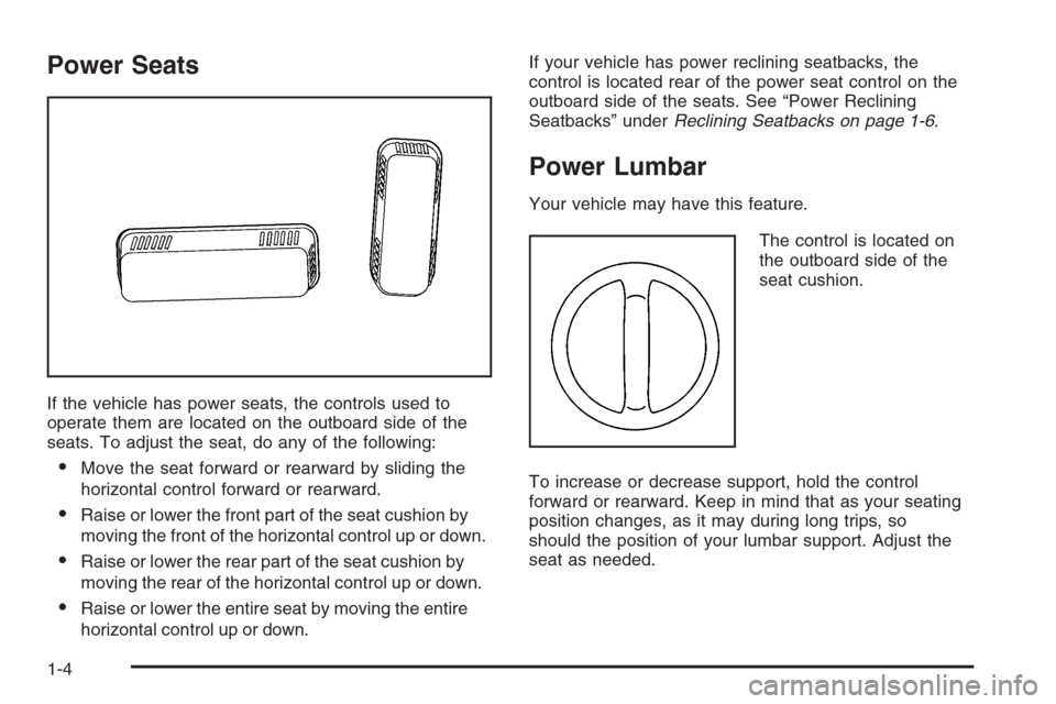 CHEVROLET SILVERADO 2006 1.G Owners Manual Power Seats
If the vehicle has power seats, the controls used to
operate them are located on the outboard side of the
seats. To adjust the seat, do any of the following:
Move the seat forward or rear
