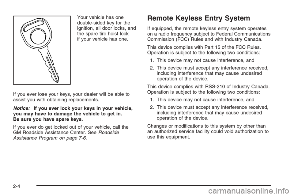 CHEVROLET SILVERADO 2006 1.G Owners Manual Your vehicle has one
double-sided key for the
ignition, all door locks, and
the spare tire hoist lock
if your vehicle has one.
If you ever lose your keys, your dealer will be able to
assist you with o