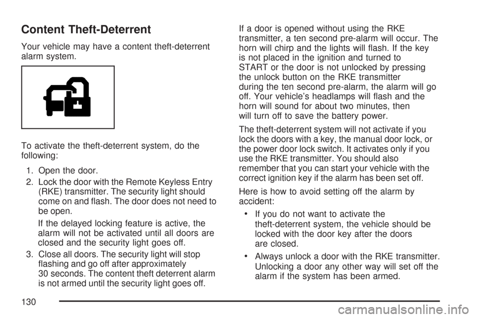 CHEVROLET SILVERADO 2007 1.G Owners Manual Content Theft-Deterrent
Your vehicle may have a content theft-deterrent
alarm system.
To activate the theft-deterrent system, do the
following:
1. Open the door.
2. Lock the door with the Remote Keyle