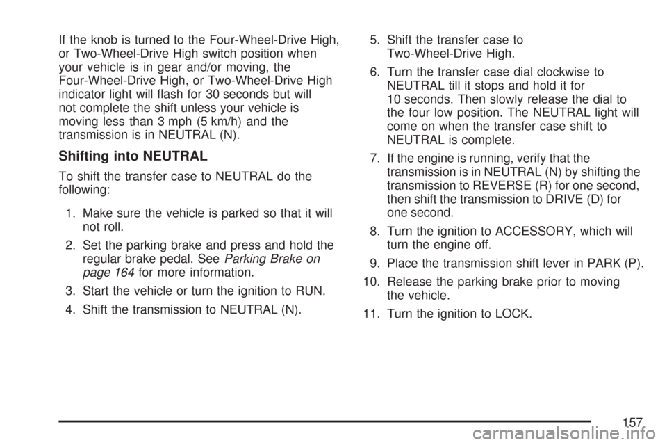 CHEVROLET SILVERADO 2007 1.G Owners Manual If the knob is turned to the Four-Wheel-Drive High,
or Two-Wheel-Drive High switch position when
your vehicle is in gear and/or moving, the
Four-Wheel-Drive High, or Two-Wheel-Drive High
indicator lig