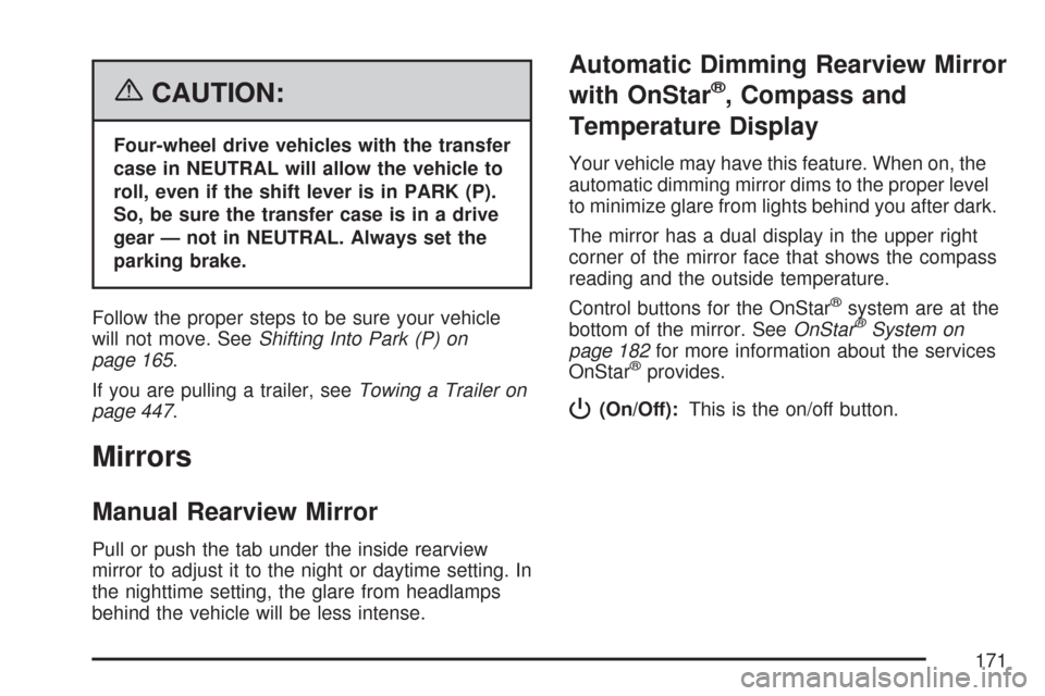 CHEVROLET SILVERADO 2007 1.G Owners Manual {CAUTION:
Four-wheel drive vehicles with the transfer
case in NEUTRAL will allow the vehicle to
roll, even if the shift lever is in PARK (P).
So, be sure the transfer case is in a drive
gear — not i