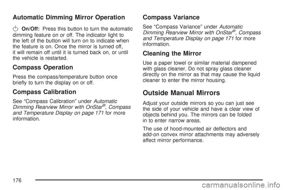 CHEVROLET SILVERADO 2007 1.G Owners Manual Automatic Dimming Mirror Operation
O
On/Off:Press this button to turn the automatic
dimming feature on or off. The indicator light to
the left of the button will turn on to indicate when
the feature i