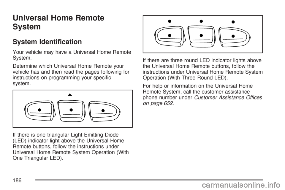 CHEVROLET SILVERADO 2007 1.G Owners Manual Universal Home Remote
System
System Identi�cation
Your vehicle may have a Universal Home Remote
System.
Determine which Universal Home Remote your
vehicle has and then read the pages following for
ins