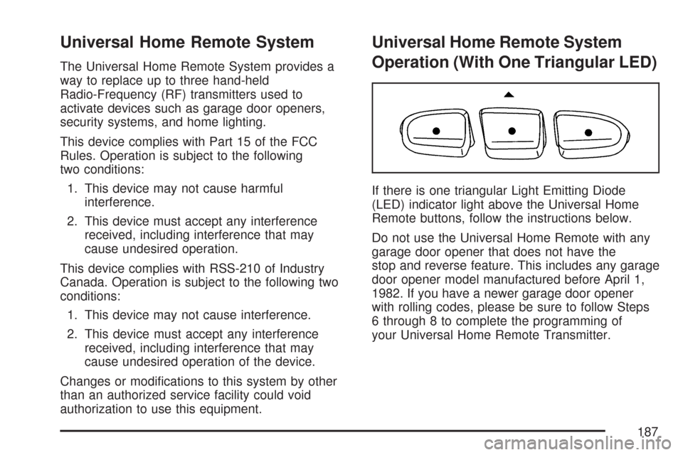 CHEVROLET SILVERADO 2007 1.G Owners Manual Universal Home Remote System
The Universal Home Remote System provides a
way to replace up to three hand-held
Radio-Frequency (RF) transmitters used to
activate devices such as garage door openers,
se