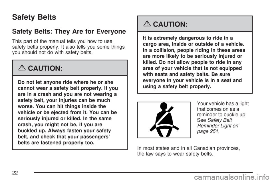 CHEVROLET SILVERADO 2007 1.G Owners Manual Safety Belts
Safety Belts: They Are for Everyone
This part of the manual tells you how to use
safety belts properly. It also tells you some things
you should not do with safety belts.
{CAUTION:
Do not
