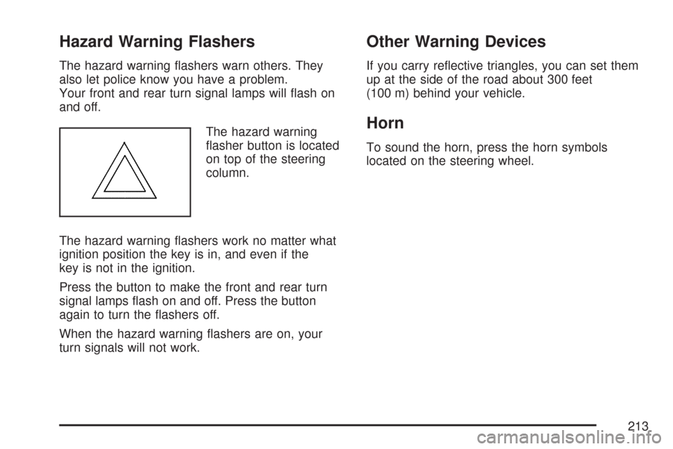 CHEVROLET SILVERADO 2007 1.G Owners Manual Hazard Warning Flashers
The hazard warning �ashers warn others. They
also let police know you have a problem.
Your front and rear turn signal lamps will �ash on
and off.
The hazard warning
�asher butt