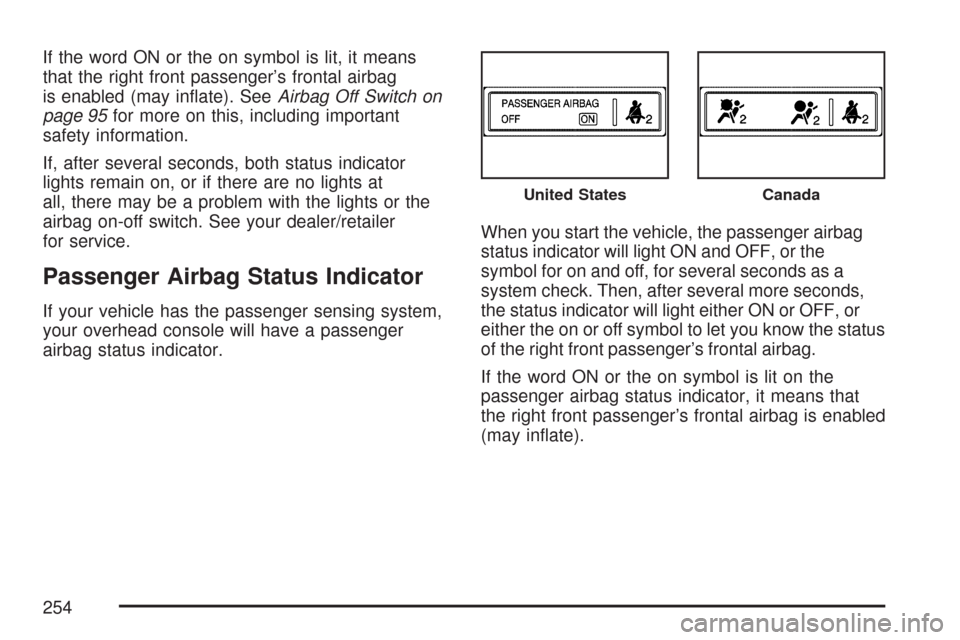 CHEVROLET SILVERADO 2007 1.G Owners Manual If the word ON or the on symbol is lit, it means
that the right front passenger’s frontal airbag
is enabled (may in�ate). SeeAirbag Off Switch on
page 95for more on this, including important
safety 
