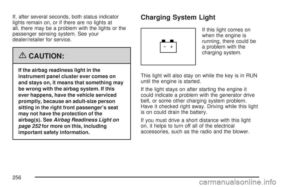 CHEVROLET SILVERADO 2007 1.G Owners Manual If, after several seconds, both status indicator
lights remain on, or if there are no lights at
all, there may be a problem with the lights or the
passenger sensing system. See your
dealer/retailer fo