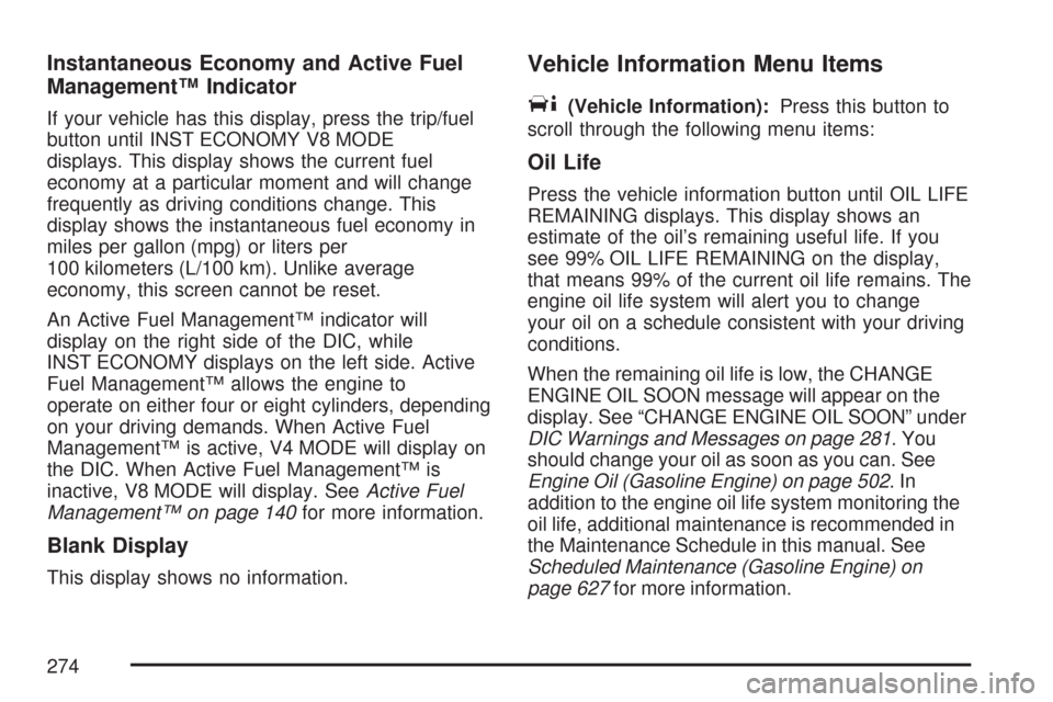 CHEVROLET SILVERADO 2007 1.G Owners Manual Instantaneous Economy and Active Fuel
Management™ Indicator
If your vehicle has this display, press the trip/fuel
button until INST ECONOMY V8 MODE
displays. This display shows the current fuel
econ