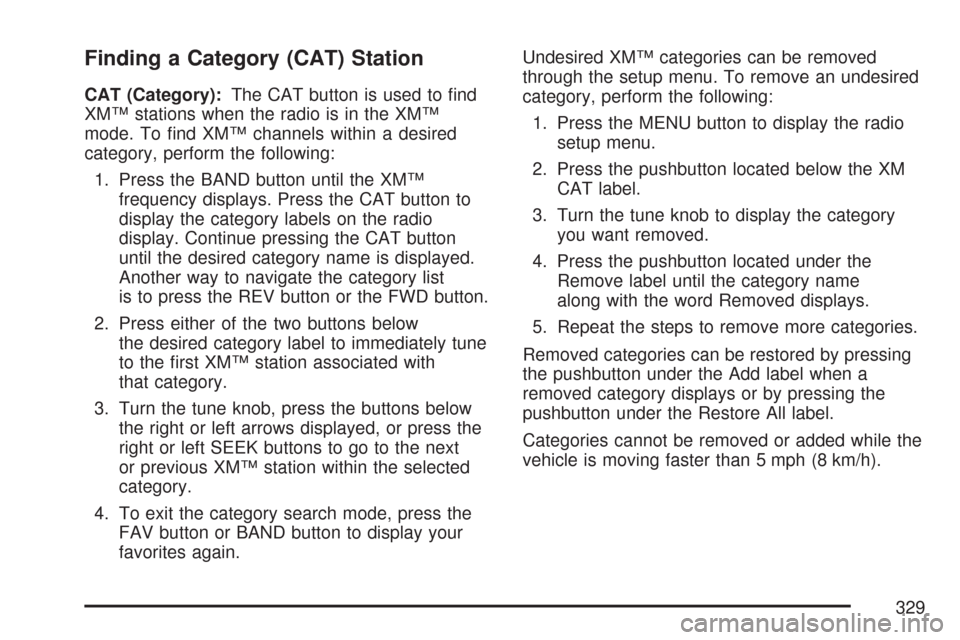 CHEVROLET SILVERADO 2007 1.G Owners Manual Finding a Category (CAT) Station
CAT (Category):The CAT button is used to �nd
XM™ stations when the radio is in the XM™
mode. To �nd XM™ channels within a desired
category, perform the following