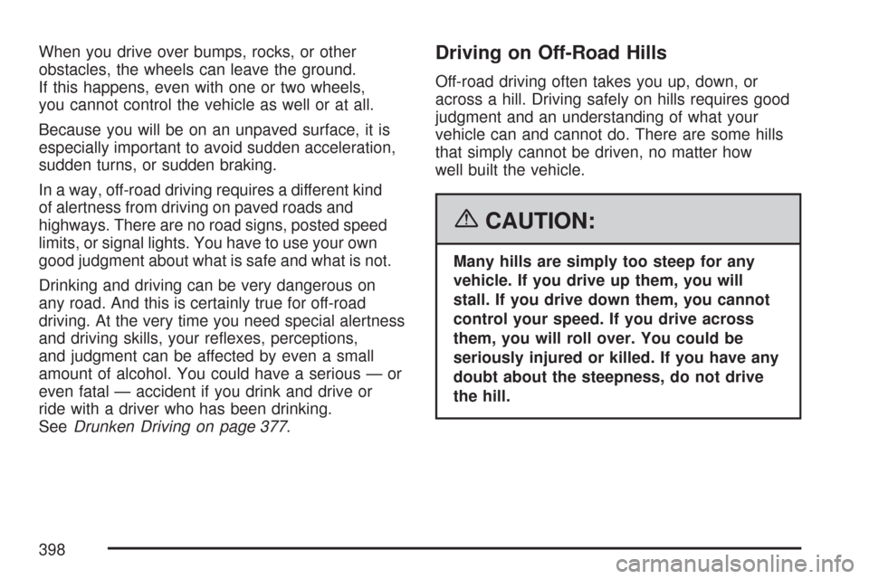 CHEVROLET SILVERADO 2007 1.G Owners Manual When you drive over bumps, rocks, or other
obstacles, the wheels can leave the ground.
If this happens, even with one or two wheels,
you cannot control the vehicle as well or at all.
Because you will 