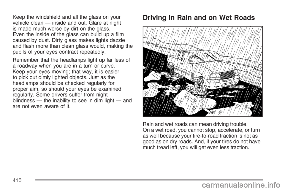CHEVROLET SILVERADO 2007 1.G Owners Manual Keep the windshield and all the glass on your
vehicle clean — inside and out. Glare at night
is made much worse by dirt on the glass.
Even the inside of the glass can build up a �lm
caused by dust. 
