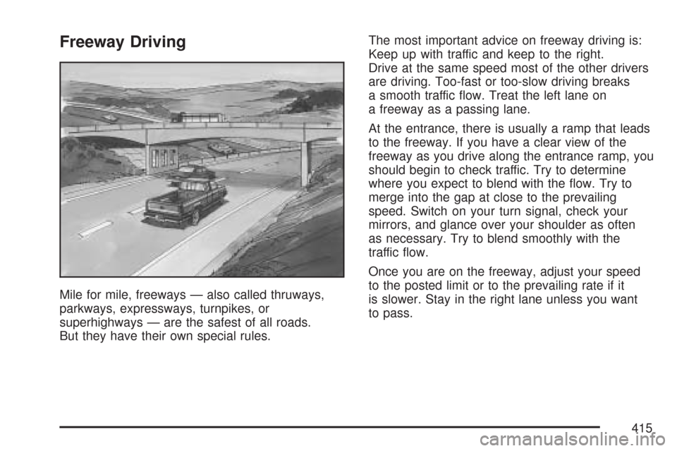 CHEVROLET SILVERADO 2007 1.G Owners Manual Freeway Driving
Mile for mile, freeways — also called thruways,
parkways, expressways, turnpikes, or
superhighways — are the safest of all roads.
But they have their own special rules.The most imp