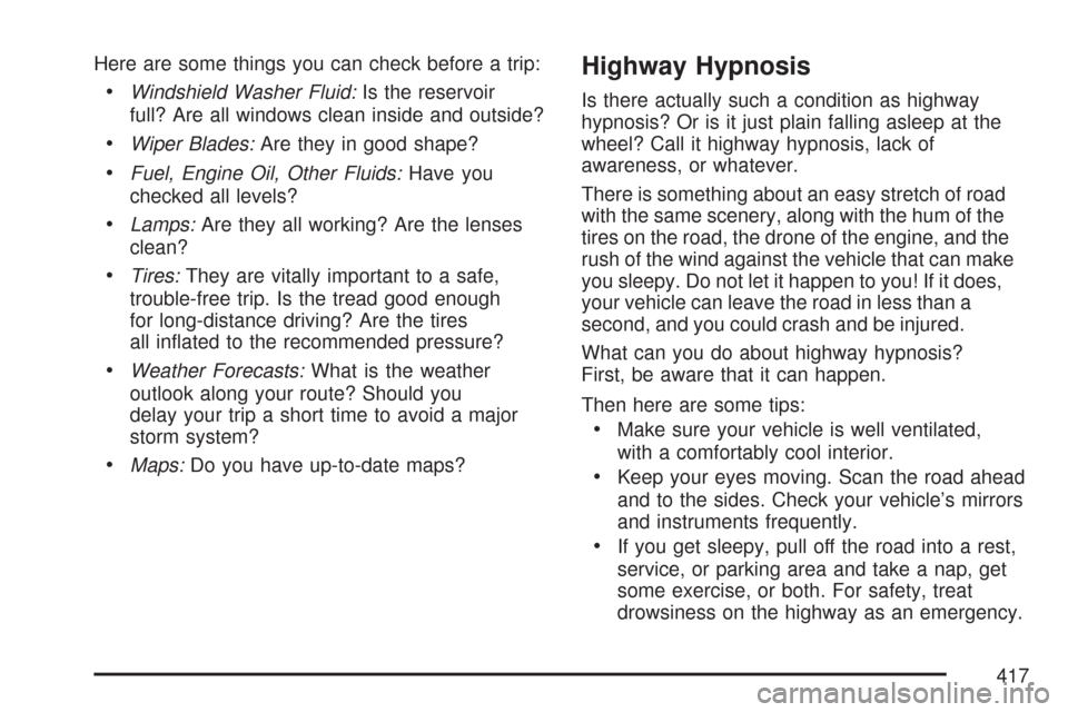 CHEVROLET SILVERADO 2007 1.G Owners Manual Here are some things you can check before a trip:
Windshield Washer Fluid:Is the reservoir
full? Are all windows clean inside and outside?
Wiper Blades:Are they in good shape?
Fuel, Engine Oil, Other 