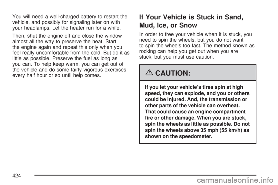 CHEVROLET SILVERADO 2007 1.G Owners Manual You will need a well-charged battery to restart the
vehicle, and possibly for signaling later on with
your headlamps. Let the heater run for a while.
Then, shut the engine off and close the window
alm CHEVROLET SILVERADO 2007 1.G Owners Manual You will need a well-charged battery to restart the
vehicle, and possibly for signaling later on with
your headlamps. Let the heater run for a while.
Then, shut the engine off and close the window
alm
