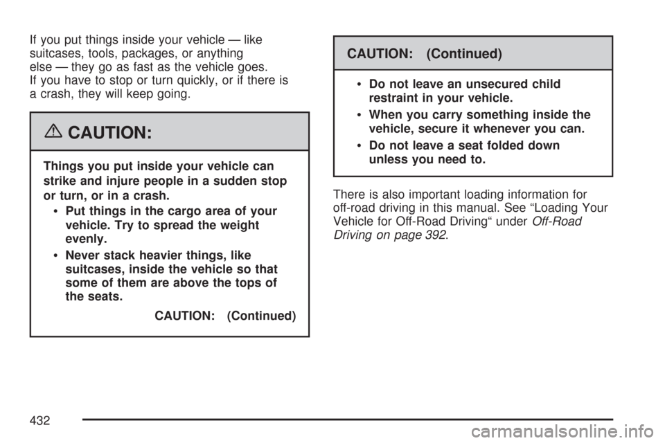 CHEVROLET SILVERADO 2007 1.G Owners Manual If you put things inside your vehicle — like
suitcases, tools, packages, or anything
else — they go as fast as the vehicle goes.
If you have to stop or turn quickly, or if there is
a crash, they w