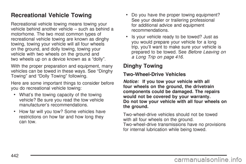 CHEVROLET SILVERADO 2007 1.G Owners Manual Recreational Vehicle Towing
Recreational vehicle towing means towing your
vehicle behind another vehicle – such as behind a
motorhome. The two most common types of
recreational vehicle towing are kn CHEVROLET SILVERADO 2007 1.G Owners Manual Recreational Vehicle Towing
Recreational vehicle towing means towing your
vehicle behind another vehicle – such as behind a
motorhome. The two most common types of
recreational vehicle towing are kn