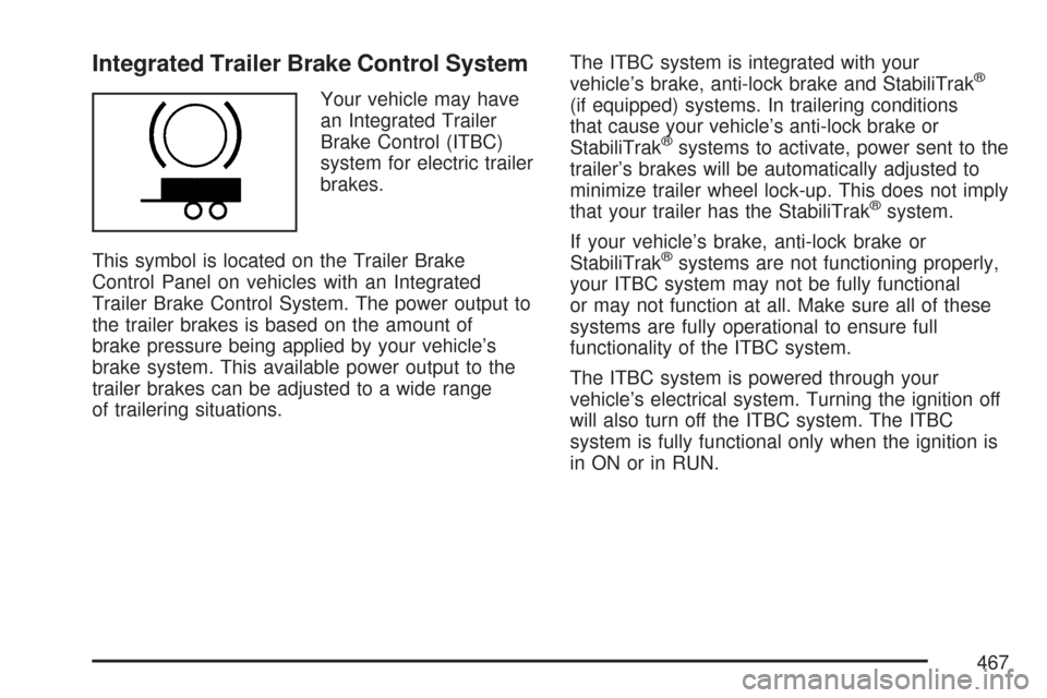 CHEVROLET SILVERADO 2007 1.G Owners Manual Integrated Trailer Brake Control System
Your vehicle may have
an Integrated Trailer
Brake Control (ITBC)
system for electric trailer
brakes.
This symbol is located on the Trailer Brake
Control Panel o