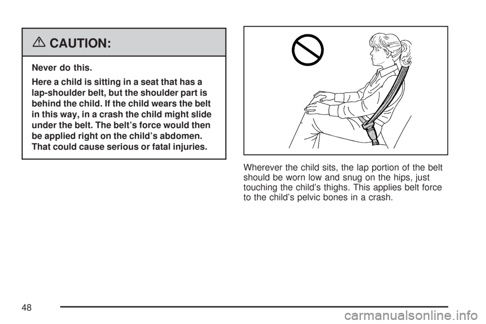CHEVROLET SILVERADO 2007 1.G Service Manual {CAUTION:
Never do this.
Here a child is sitting in a seat that has a
lap-shoulder belt, but the shoulder part is
behind the child. If the child wears the belt
in this way, in a crash the child might 