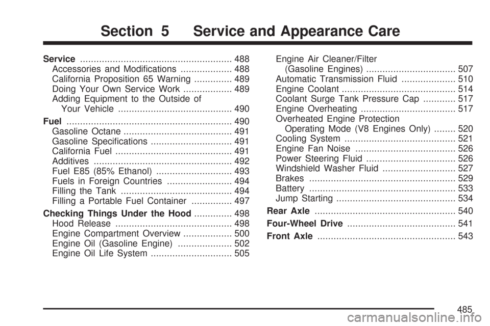 CHEVROLET SILVERADO 2007 1.G Owners Manual Service........................................................ 488
Accessories and Modi�cations................... 488
California Proposition 65 Warning.............. 489
Doing Your Own Service Work.
