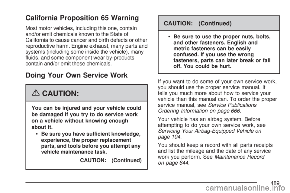 CHEVROLET SILVERADO 2007 1.G Owners Manual California Proposition 65 Warning
Most motor vehicles, including this one, contain
and/or emit chemicals known to the State of
California to cause cancer and birth defects or other
reproductive harm. 