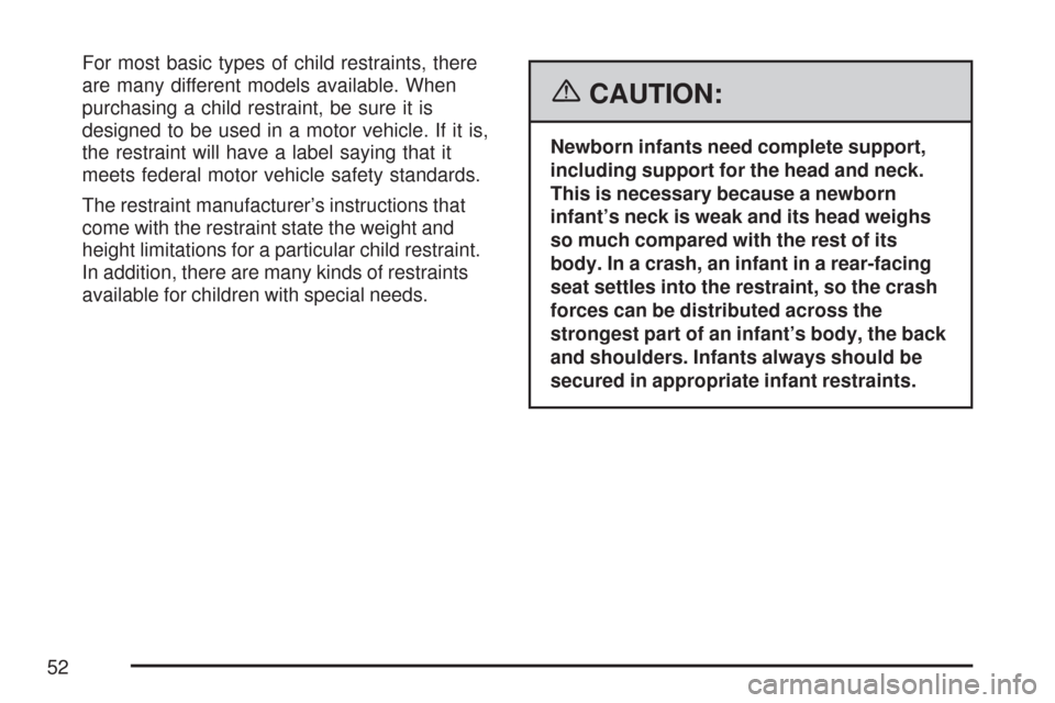 CHEVROLET SILVERADO 2007 1.G Workshop Manual For most basic types of child restraints, there
are many different models available. When
purchasing a child restraint, be sure it is
designed to be used in a motor vehicle. If it is,
the restraint wi