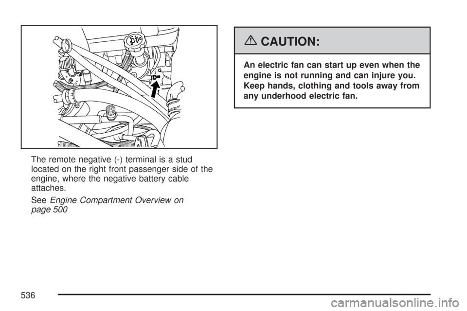 CHEVROLET SILVERADO 2007 1.G Owners Manual The remote negative (-) terminal is a stud
located on the right front passenger side of the
engine, where the negative battery cable
attaches.
SeeEngine Compartment Overview on
page 500
{CAUTION:
An e
