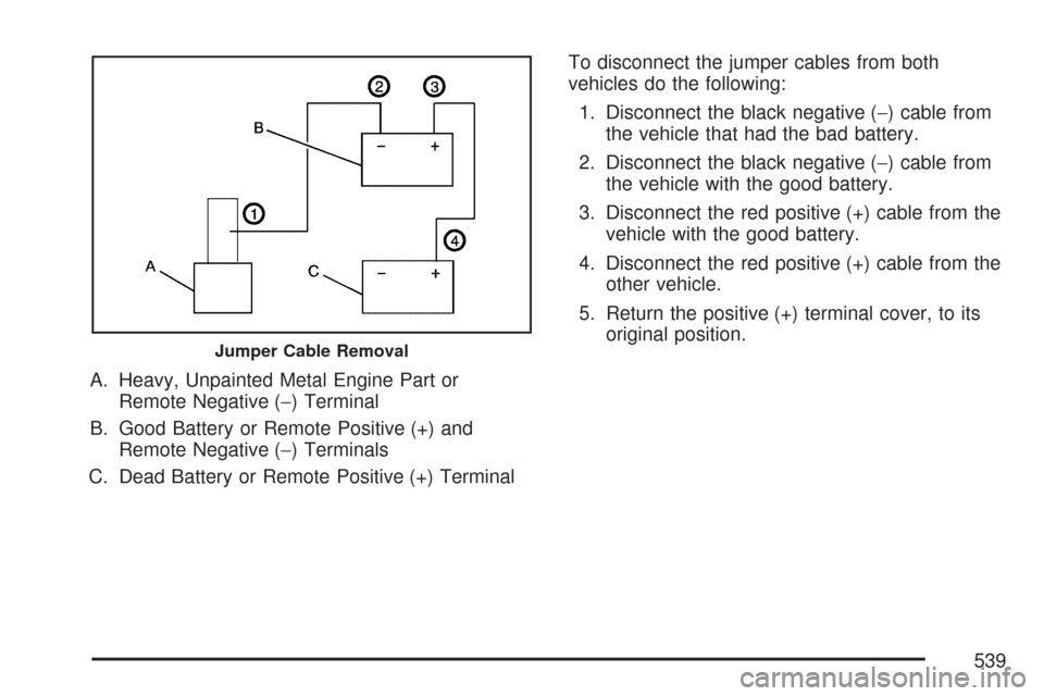 CHEVROLET SILVERADO 2007 1.G Owners Manual A. Heavy, Unpainted Metal Engine Part or
Remote Negative (−) Terminal
B. Good Battery or Remote Positive (+) and
Remote Negative (−) Terminals
C. Dead Battery or Remote Positive (+) TerminalTo dis