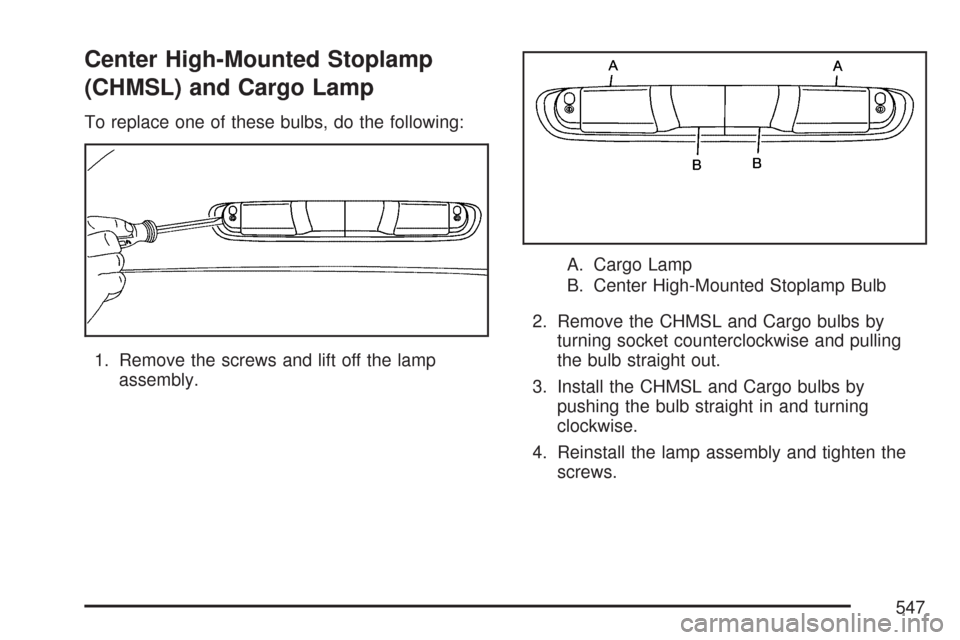CHEVROLET SILVERADO 2007 1.G Owners Manual Center High-Mounted Stoplamp
(CHMSL) and Cargo Lamp
To replace one of these bulbs, do the following:
1. Remove the screws and lift off the lamp
assembly.A. Cargo Lamp
B. Center High-Mounted Stoplamp B