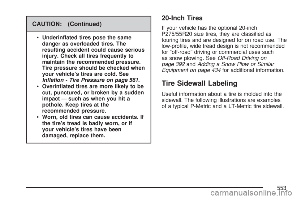 CHEVROLET SILVERADO 2007 1.G Owners Manual CAUTION: (Continued)

Underin�ated tires pose the same
danger as overloaded tires. The
resulting accident could cause serious
injury. Check all tires frequently to
maintain the recommended pressure.
T