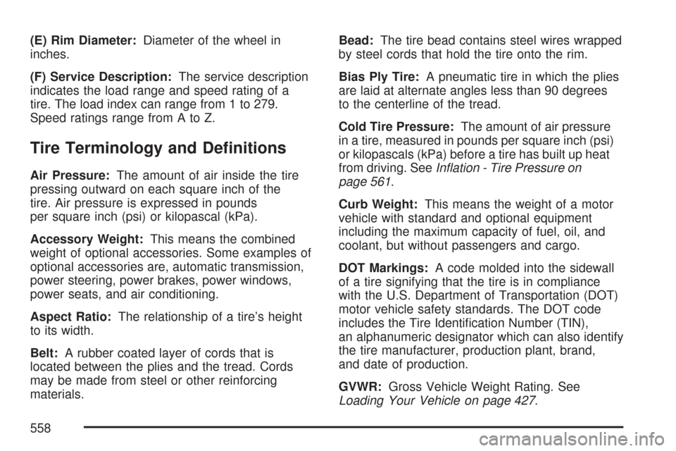 CHEVROLET SILVERADO 2007 1.G Owners Manual (E) Rim Diameter:Diameter of the wheel in
inches.
(F) Service Description:The service description
indicates the load range and speed rating of a
tire. The load index can range from 1 to 279.
Speed rat