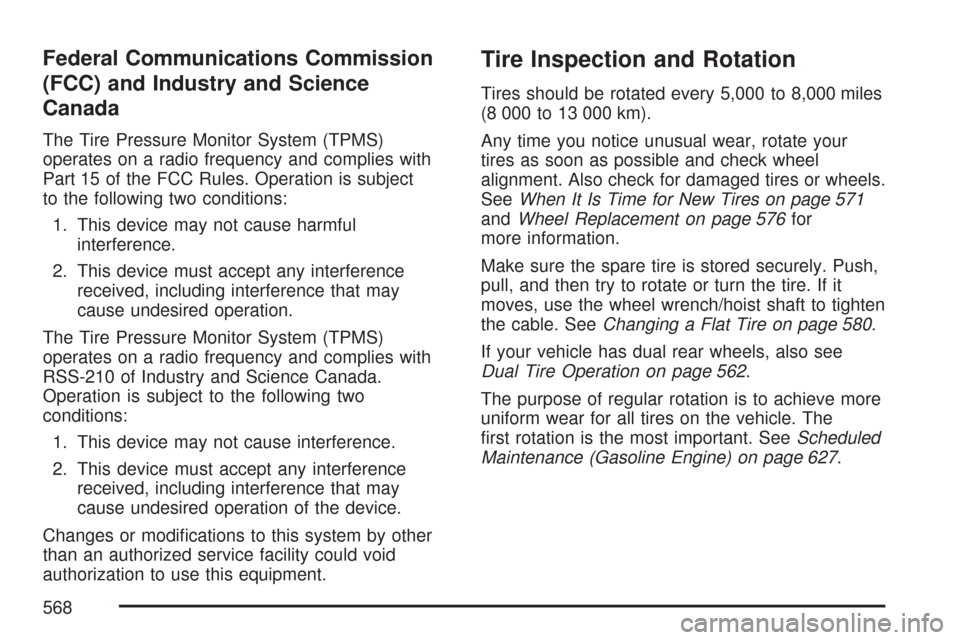 CHEVROLET SILVERADO 2007 1.G Owners Manual Federal Communications Commission
(FCC) and Industry and Science
Canada
The Tire Pressure Monitor System (TPMS)
operates on a radio frequency and complies with
Part 15 of the FCC Rules. Operation is s