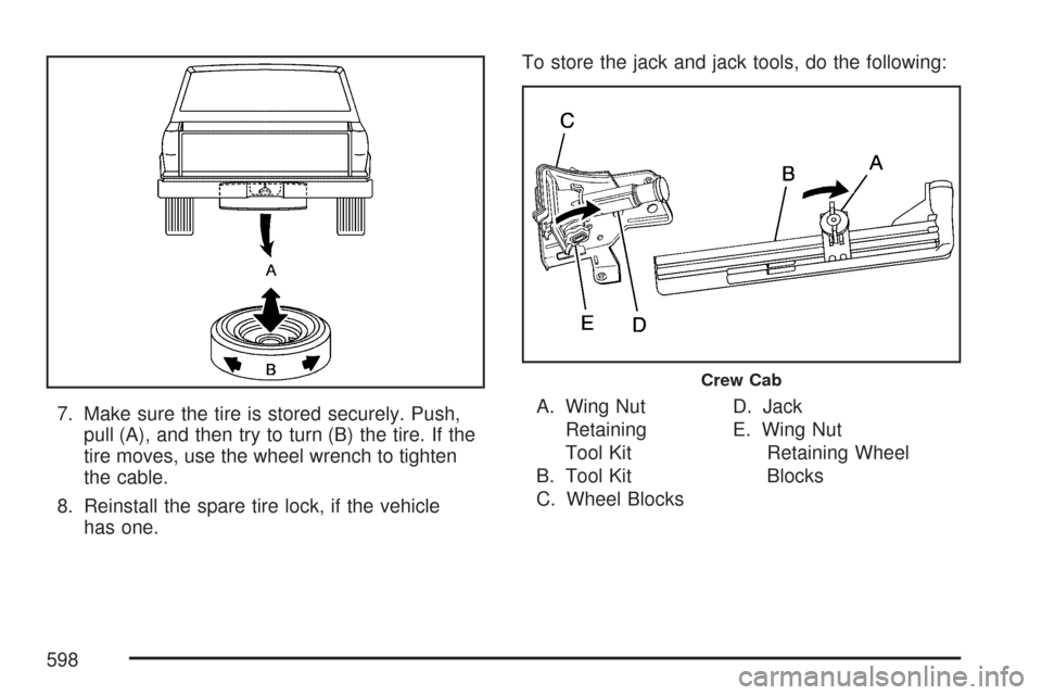 CHEVROLET SILVERADO 2007 1.G Owners Manual 7. Make sure the tire is stored securely. Push,
pull (A), and then try to turn (B) the tire. If the
tire moves, use the wheel wrench to tighten
the cable.
8. Reinstall the spare tire lock, if the vehi