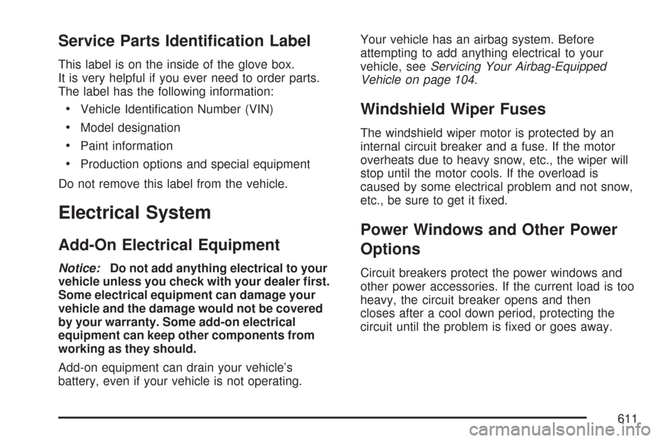 CHEVROLET SILVERADO 2007 1.G Owners Manual Service Parts Identi�cation Label
This label is on the inside of the glove box.
It is very helpful if you ever need to order parts.
The label has the following information:
Vehicle Identi�cation Numbe