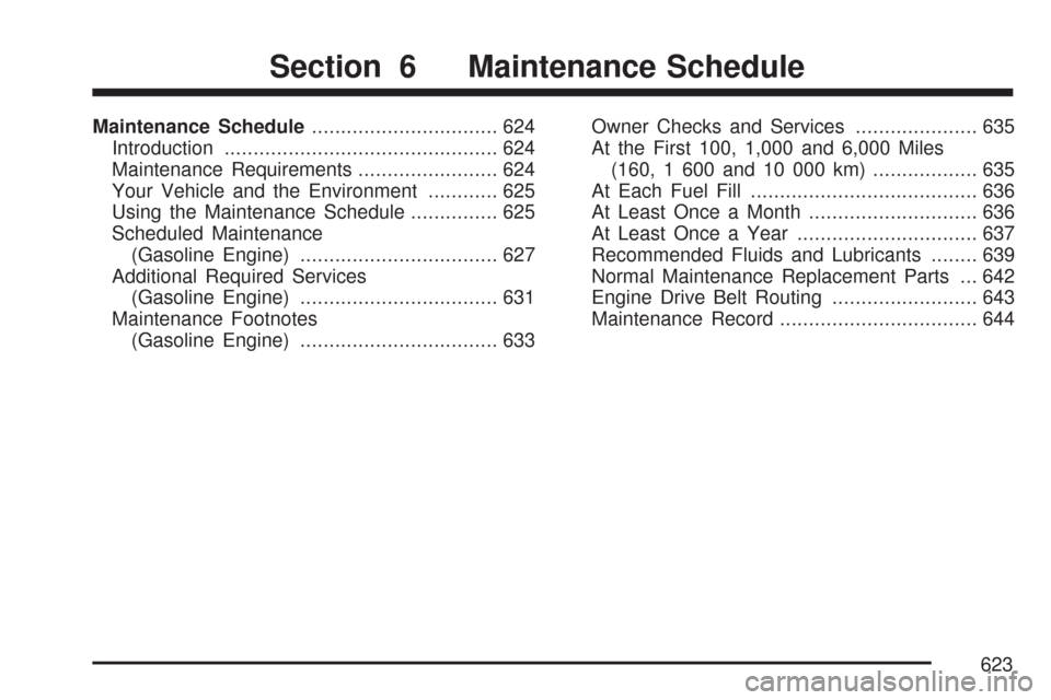CHEVROLET SILVERADO 2007 1.G Owners Manual Maintenance Schedule................................ 624
Introduction............................................... 624
Maintenance Requirements........................ 624
Your Vehicle and the Envir