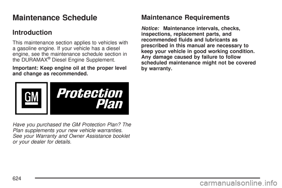 CHEVROLET SILVERADO 2007 1.G Owners Manual Maintenance Schedule
Introduction
This maintenance section applies to vehicles with
a gasoline engine. If your vehicle has a diesel
engine, see the maintenance schedule section in
the DURAMAX
®Diesel
