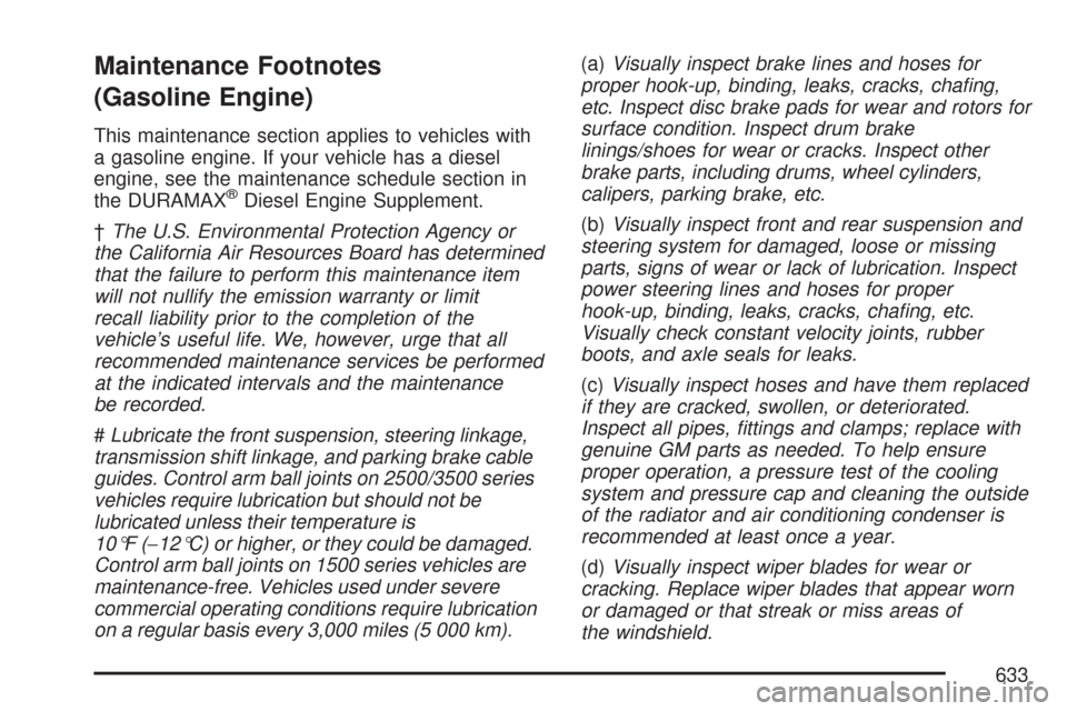 CHEVROLET SILVERADO 2007 1.G Owners Manual Maintenance Footnotes
(Gasoline Engine)
This maintenance section applies to vehicles with
a gasoline engine. If your vehicle has a diesel
engine, see the maintenance schedule section in
the DURAMAX
®