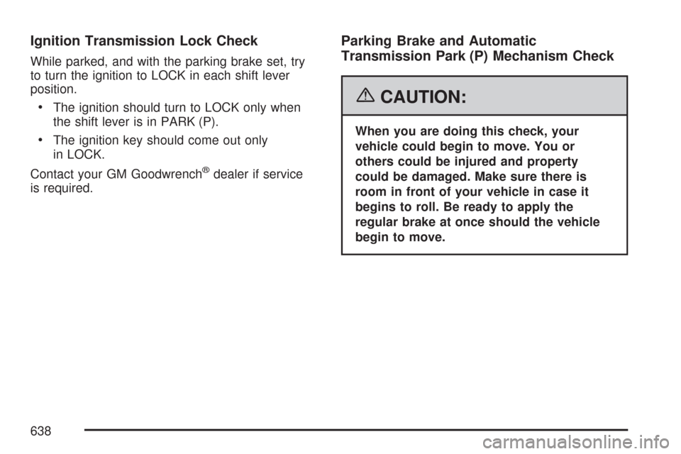 CHEVROLET SILVERADO 2007 1.G Owners Manual Ignition Transmission Lock Check
While parked, and with the parking brake set, try
to turn the ignition to LOCK in each shift lever
position.
The ignition should turn to LOCK only when
the shift lever