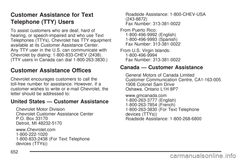CHEVROLET SILVERADO 2007 1.G Owners Manual Customer Assistance for Text
Telephone (TTY) Users
To assist customers who are deaf, hard of
hearing, or speech-impaired and who use Text
Telephones (TTYs), Chevrolet has TTY equipment
available at it