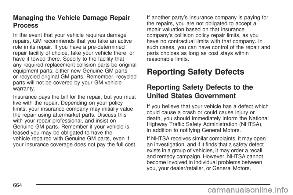 CHEVROLET SILVERADO 2007 1.G Owners Manual Managing the Vehicle Damage Repair
Process
In the event that your vehicle requires damage
repairs, GM recommends that you take an active
role in its repair. If you have a pre-determined
repair facilit