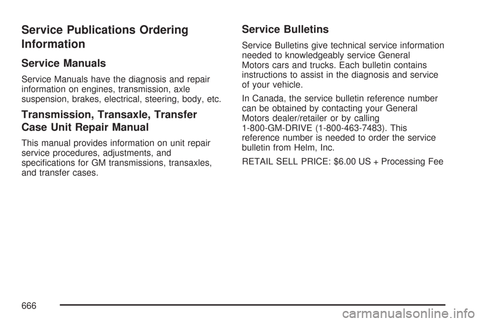 CHEVROLET SILVERADO 2007 1.G Owners Manual Service Publications Ordering
Information
Service Manuals
Service Manuals have the diagnosis and repair
information on engines, transmission, axle
suspension, brakes, electrical, steering, body, etc.
